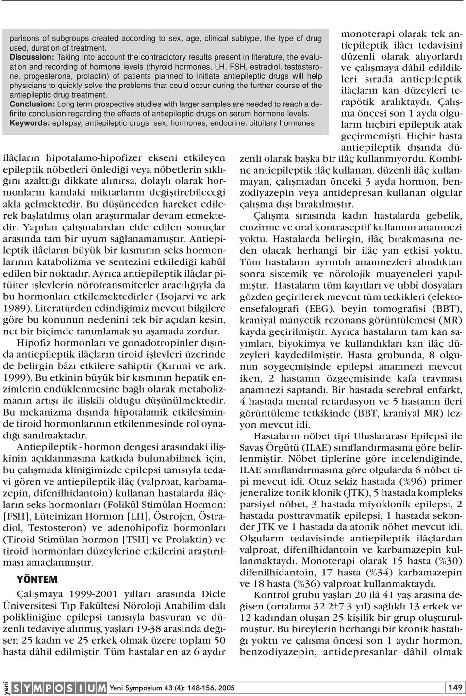 prolactin) of patients planned to initiate antiepileptic drugs will help physicians to quickly solve the problems that could occur during the further course of the antiepileptic drug treatment.