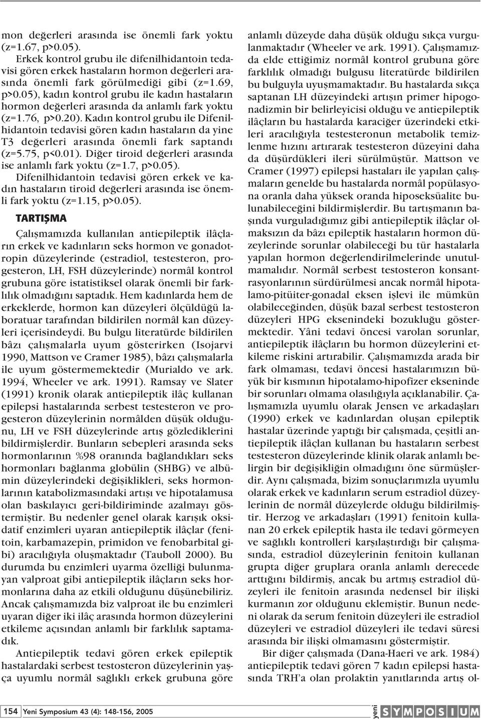 Kad n kontrol grubu ile Difenilhidantoin tedavisi gören kad n hastalar n da yine T3 de erleri aras nda önemli fark saptand (z=5.75, p<0.01). Di er tiroid de erleri aras nda ise anlaml fark yoktu (z=1.