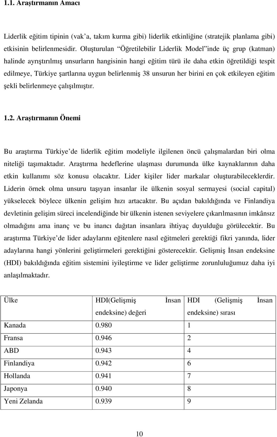 belirlenmiş 38 unsurun her birini en çok etkileyen eğitim şekli belirlenmeye çalışılmıştır. 1.2.