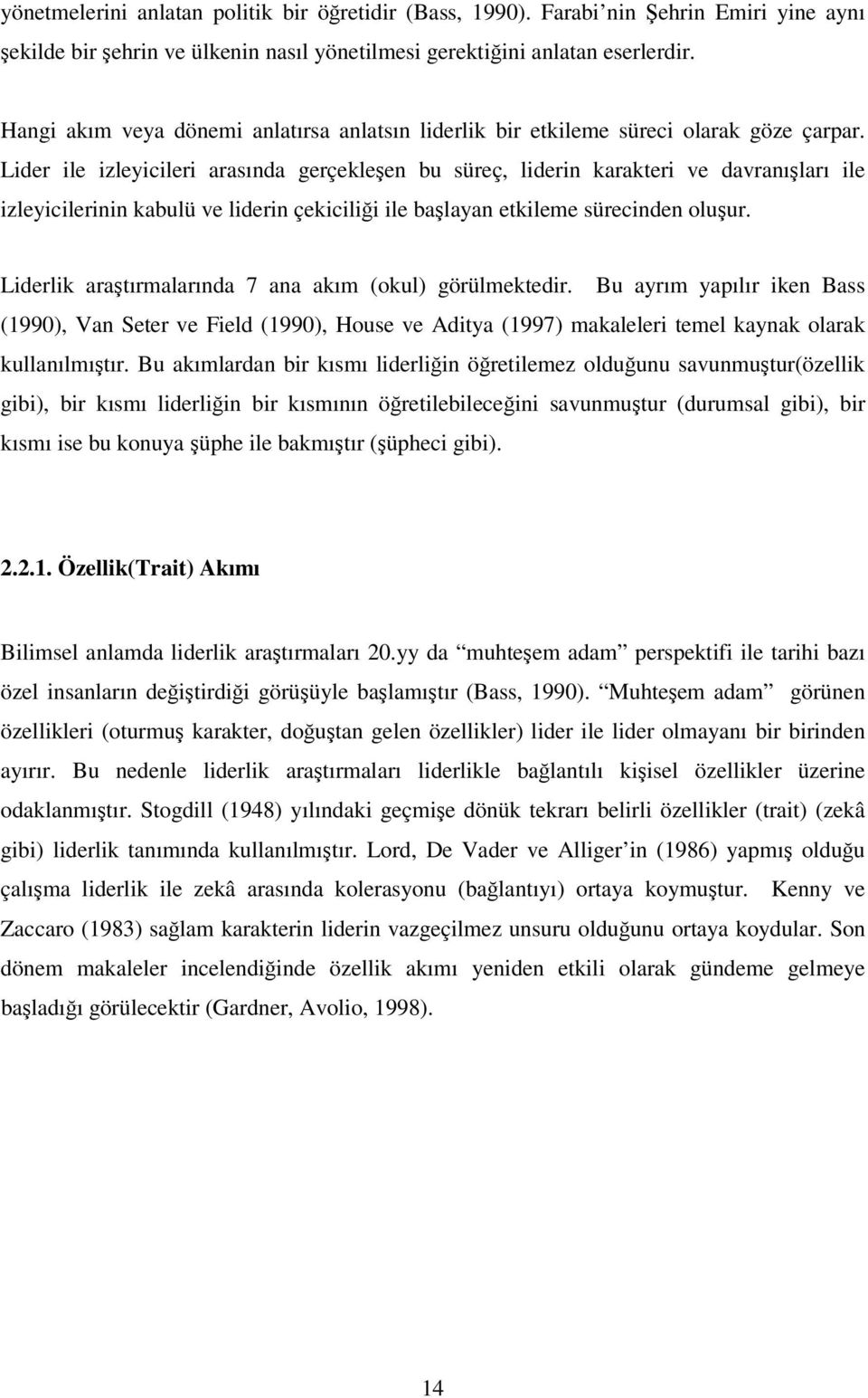 Lider ile izleyicileri arasında gerçekleşen bu süreç, liderin karakteri ve davranışları ile izleyicilerinin kabulü ve liderin çekiciliği ile başlayan etkileme sürecinden oluşur.