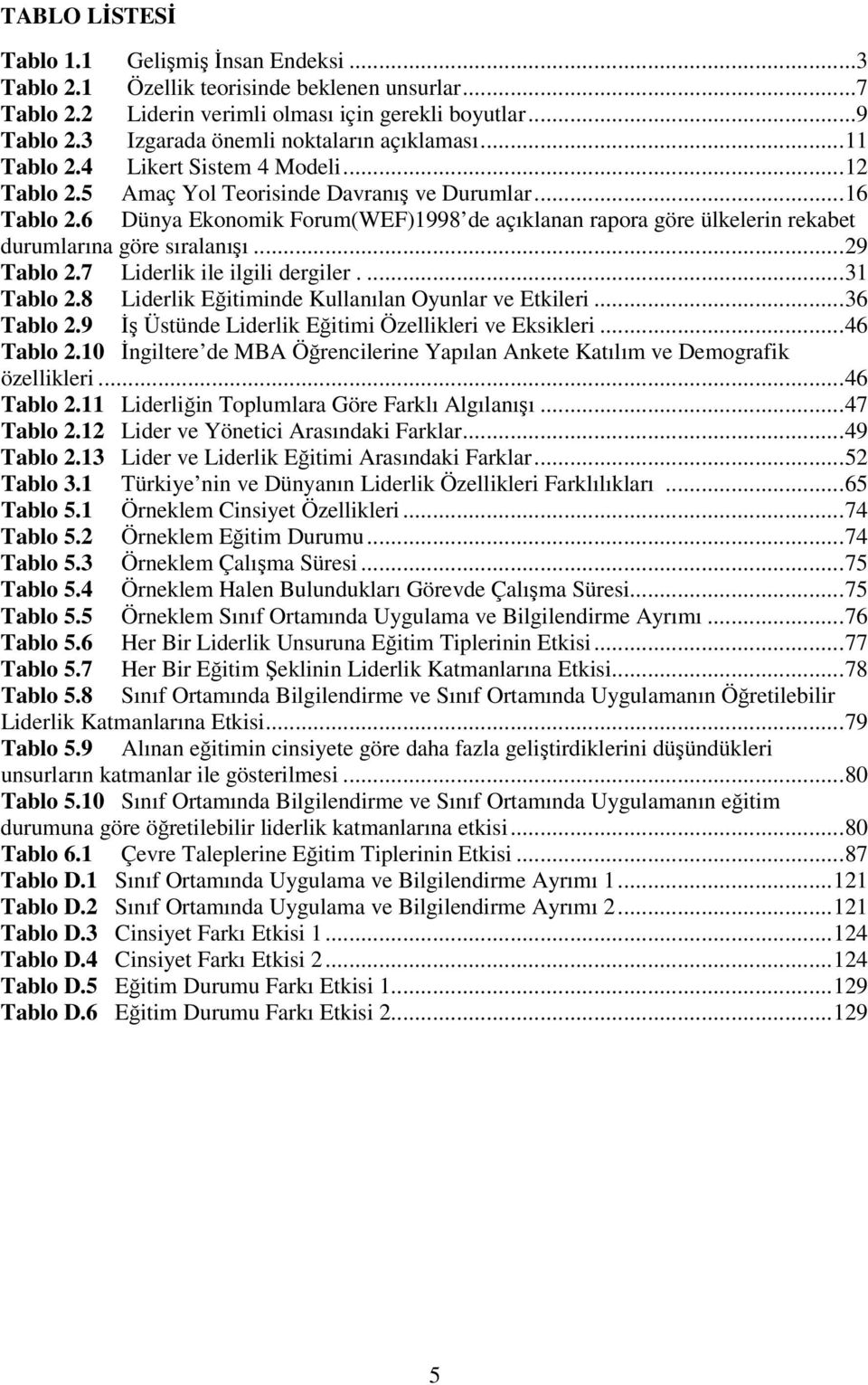 6 Dünya Ekonomik Forum(WEF)1998 de açıklanan rapora göre ülkelerin rekabet durumlarına göre sıralanışı...29 Tablo 2.7 Liderlik ile ilgili dergiler....31 Tablo 2.