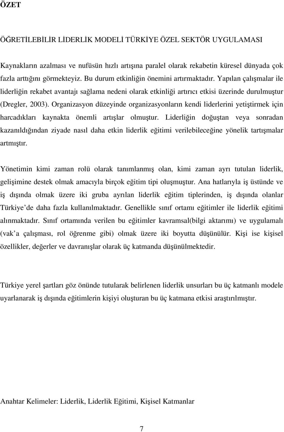 Organizasyon düzeyinde organizasyonların kendi liderlerini yetiştirmek için harcadıkları kaynakta önemli artışlar olmuştur.