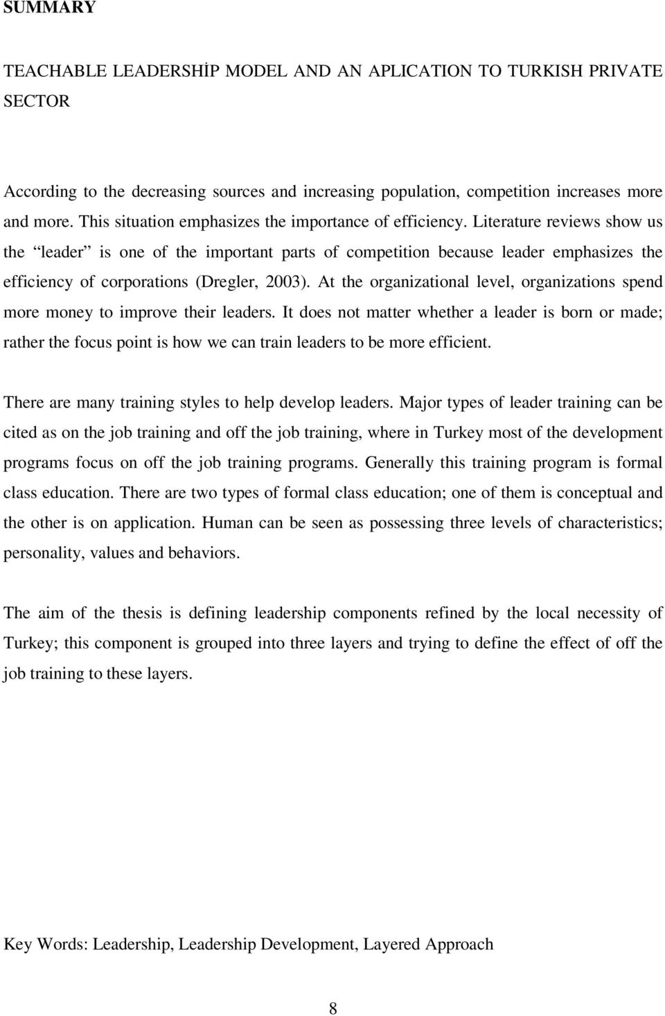 Literature reviews show us the leader is one of the important parts of competition because leader emphasizes the efficiency of corporations (Dregler, 2003).