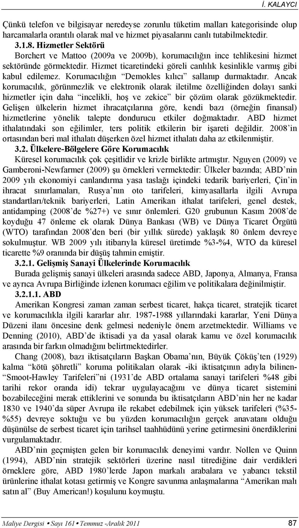 Korumacılığın Demokles kılıcı sallanıp durmaktadır.