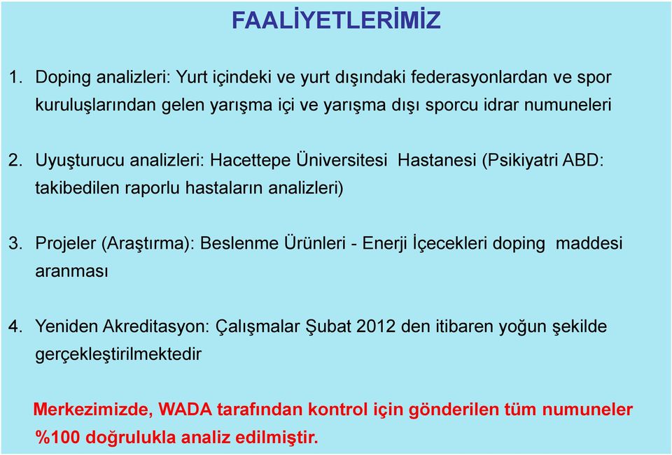 numuneleri 2. Uyuşturucu analizleri: Hacettepe Üniversitesi Hastanesi (Psikiyatri ABD: takibedilen raporlu hastaların analizleri) 3.