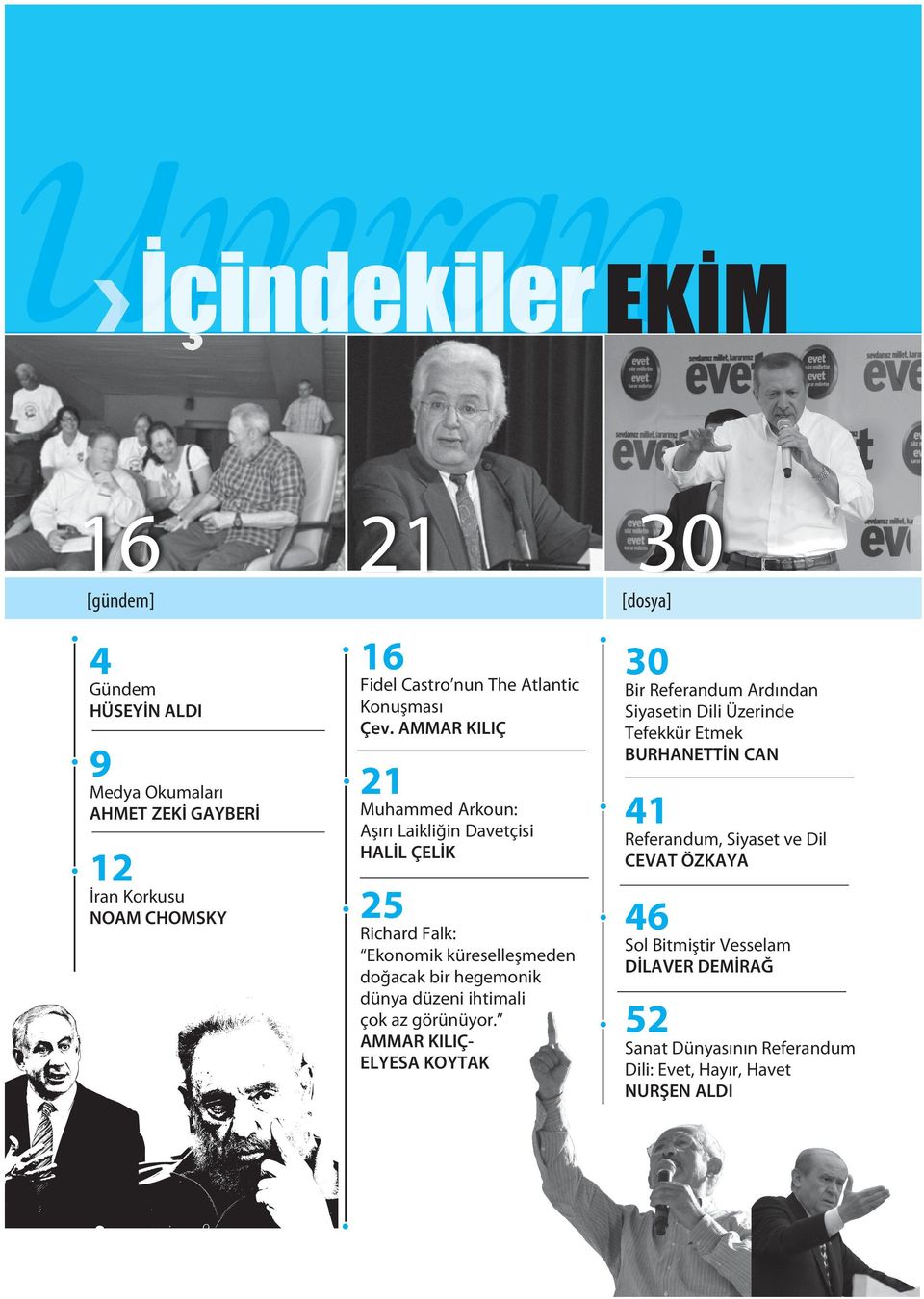 AMMAR KILIÇ 21 Muhammed Arkoun: Aşırı Laikliğin Davetçisi HALİL ÇELİK 25 Richard Falk: Ekonomik küreselleşmeden doğacak bir hegemonik dünya düzeni