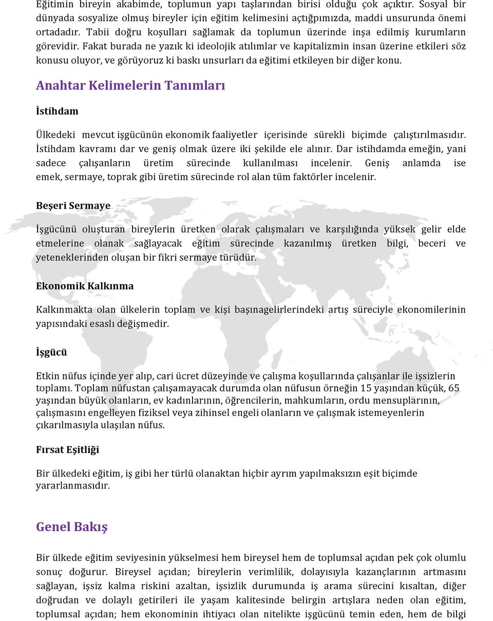 Fakat burada ne yazık ki ideolojik atılımlar ve kapitalizmin insan üzerine etkileri söz konusu oluyor, ve görüyoruz ki baskı unsurları da eğitimi etkileyen bir diğer konu.