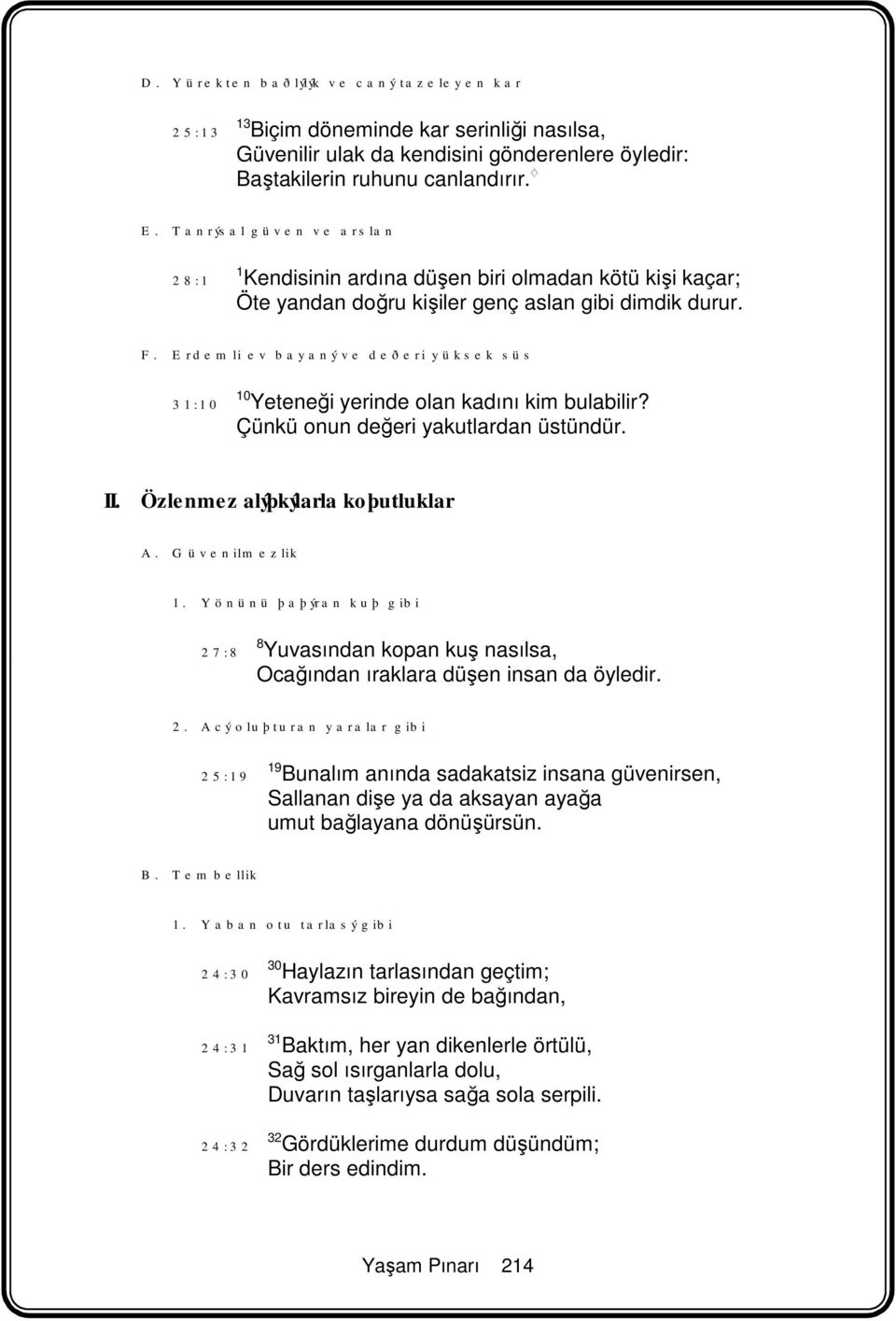 Erdemli ev bayaný ve deðeri yüksek süs 31:10 10 Yeteneği yerinde olan kadını kim bulabilir? Çünkü onun değeri yakutlardan üstündür. II. Özlenmez alýþkýlarla koþutluklar A. Güvenilmezlik 1.