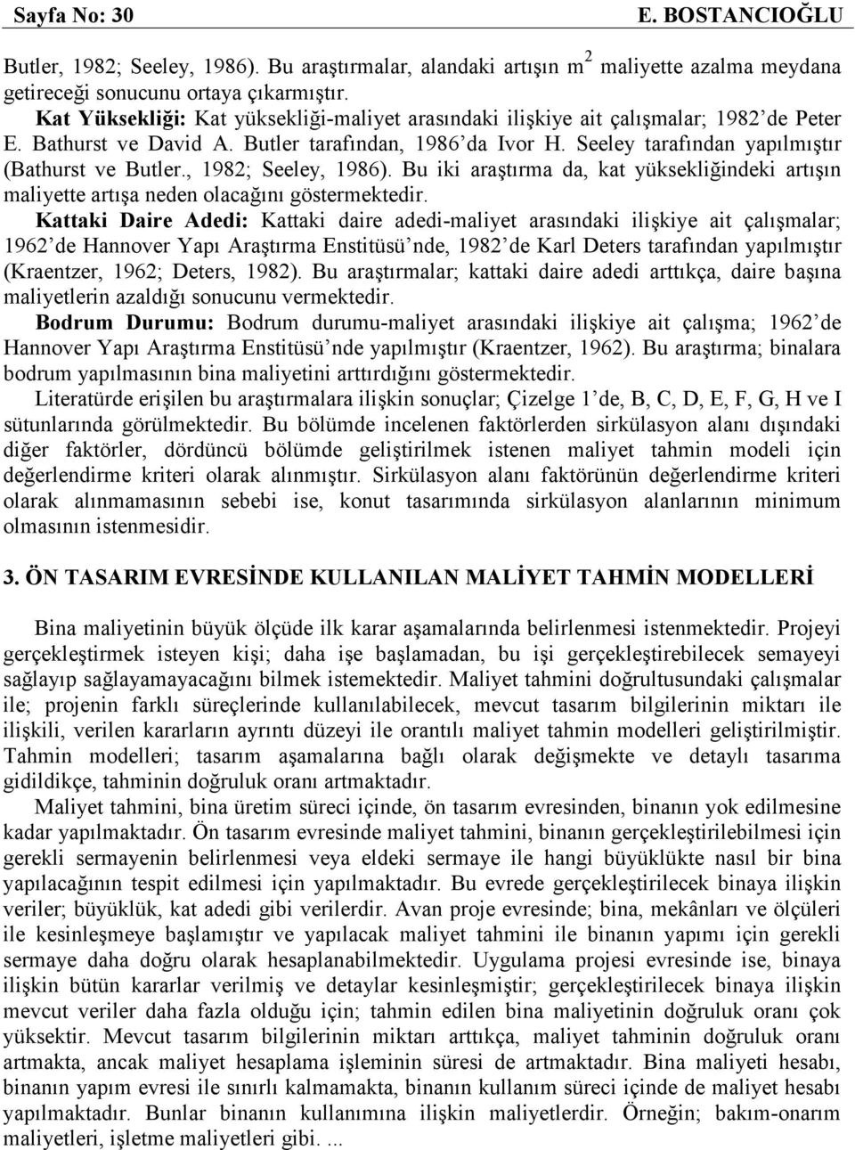 , 1982; Seeley, 1986). Bu iki araştırma da, kat yüksekliğindeki artışın maliyette artışa neden olacağını göstermektedir.