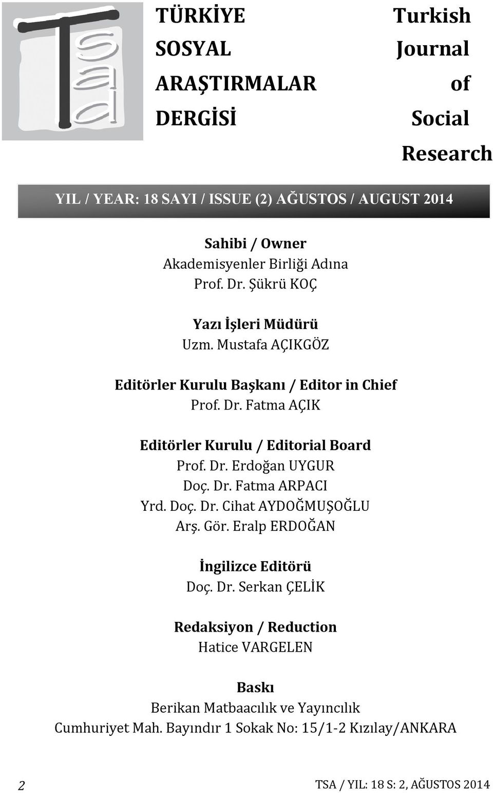 Dr. Erdoğan UYGUR Doç. Dr. Fatma ARPACI Yrd. Doç. Dr. Cihat AYDOĞMUŞOĞLU Arş. Gör. Eralp ERDOĞAN İngilizce Editörü Doç. Dr. Serkan ÇELİK Redaksiyon / Reduction Hatice VARGELEN Baskı Berikan Matbaacılık ve Yayıncılık Cumhuriyet Mah.