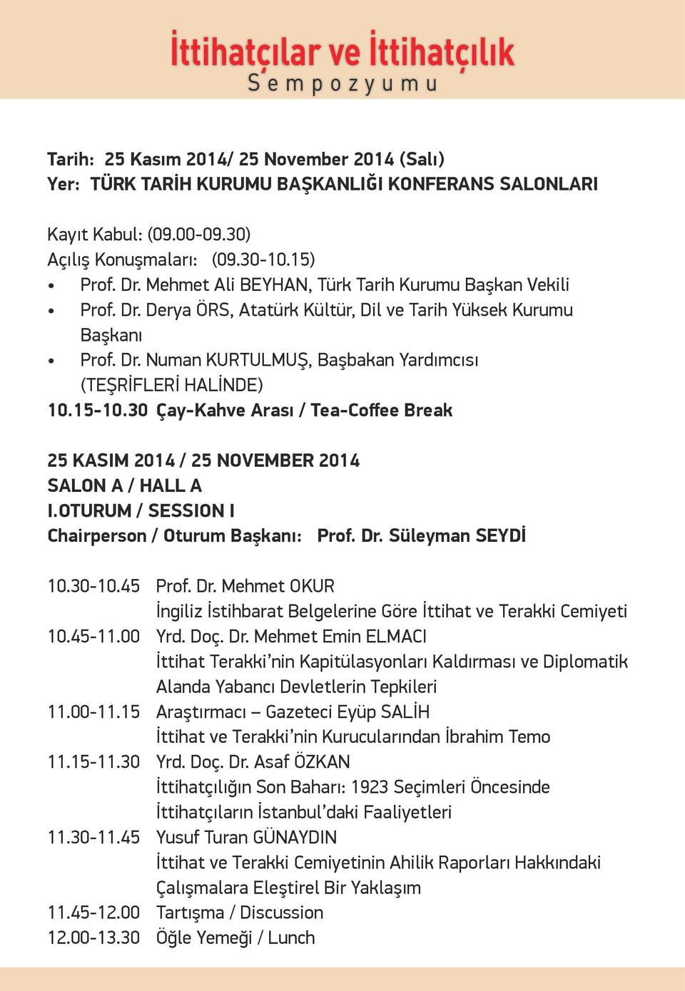 30 Çay-Kahve Arası / Tea-Coffee Break SALON A / HALL A I.OTURUM / SESSION I Chairperson / Oturum Başkanı: Prof. Dr. Süleyman SEYDİ 10.30-10.45 Prof. Dr. Mehmet OKUR İngiliz İstihbarat Belgelerine Göre İttihat ve Terakki Cemiyeti 10.