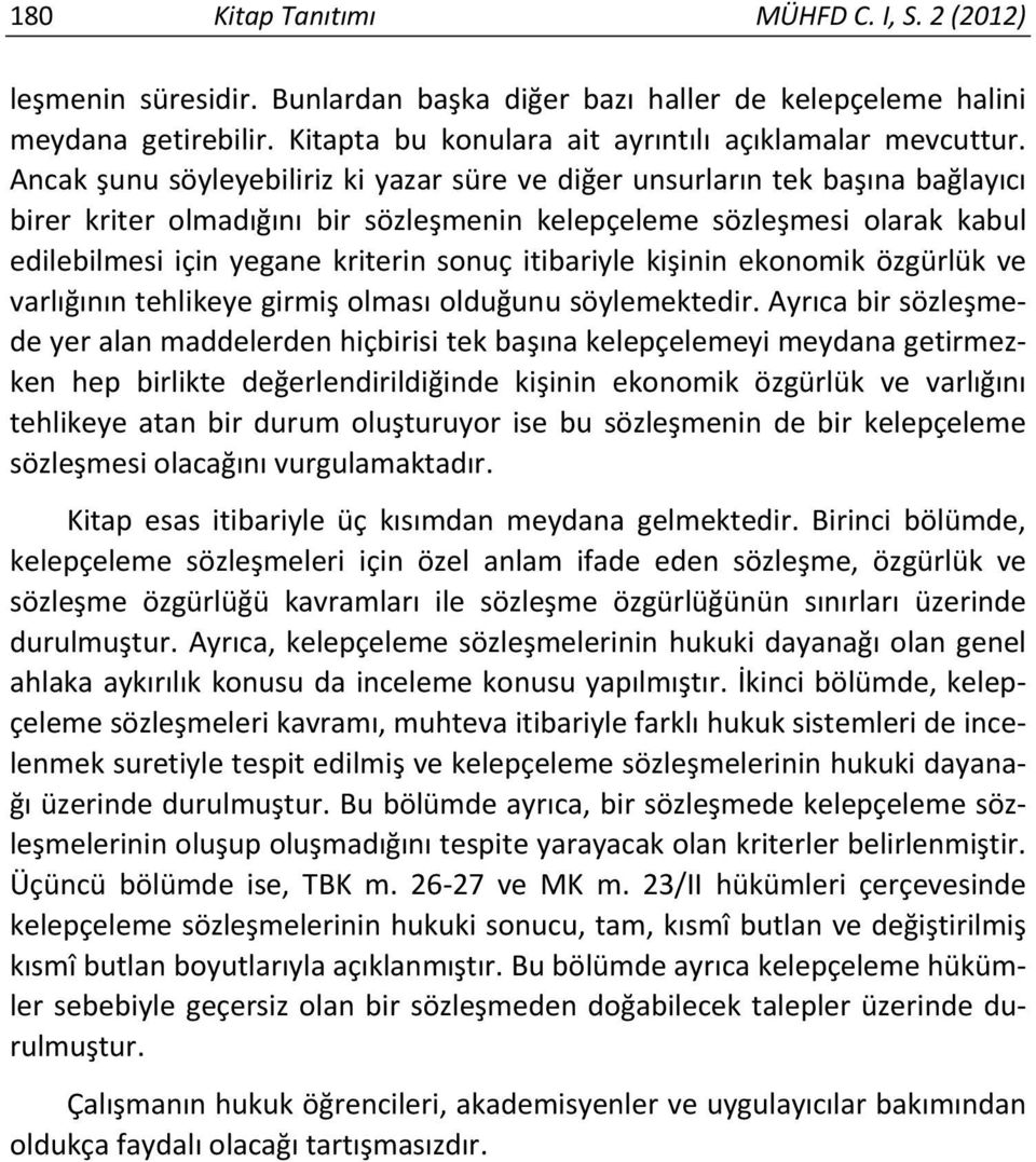 itibariyle kişinin ekonomik özgürlük ve varlığının tehlikeye girmiş olması olduğunu söylemektedir.