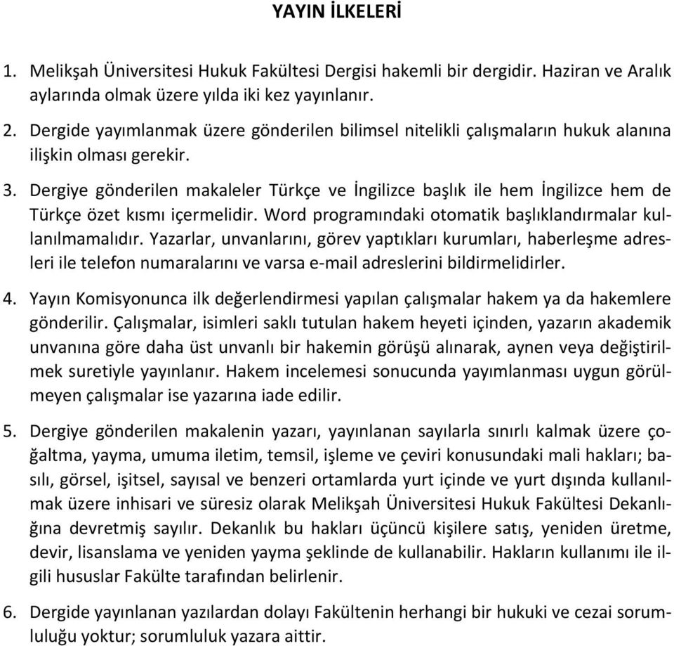 Dergiye gönderilen makaleler Türkçe ve İngilizce başlık ile hem İngilizce hem de Türkçe özet kısmı içermelidir. Word programındaki otomatik başlıklandırmalar kullanılmamalıdır.