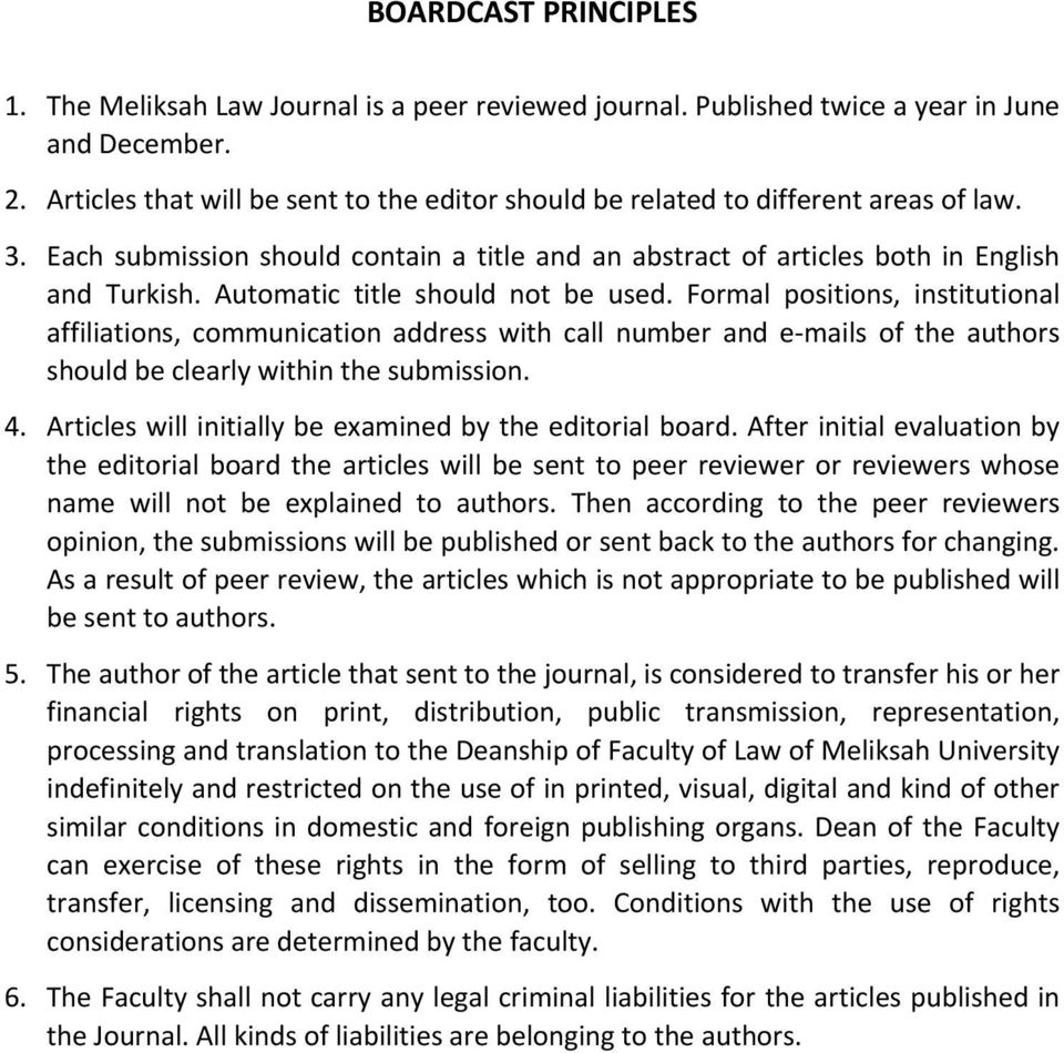 Automatic title should not be used. Formal positions, institutional affiliations, communication address with call number and e-mails of the authors should be clearly within the submission. 4.