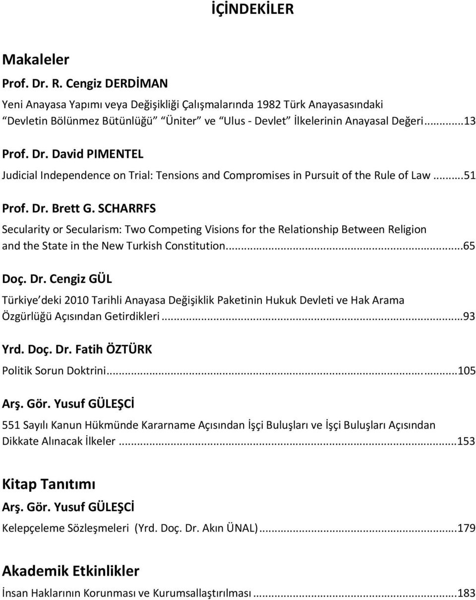 David PIMENTEL Judicial Independence on Trial: Tensions and Compromises in Pursuit of the Rule of Law... 51 Prof. Dr. Brett G.