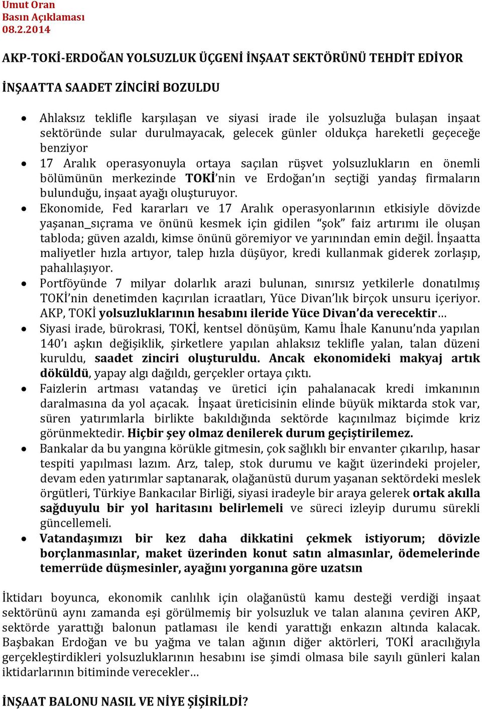 durulmayacak, gelecek günler oldukça hareketli geçeceğe benziyor 17 Aralık operasyonuyla ortaya saçılan rüşvet yolsuzlukların en önemli bölümünün merkezinde TOKİ nin ve Erdoğan ın seçtiği yandaş