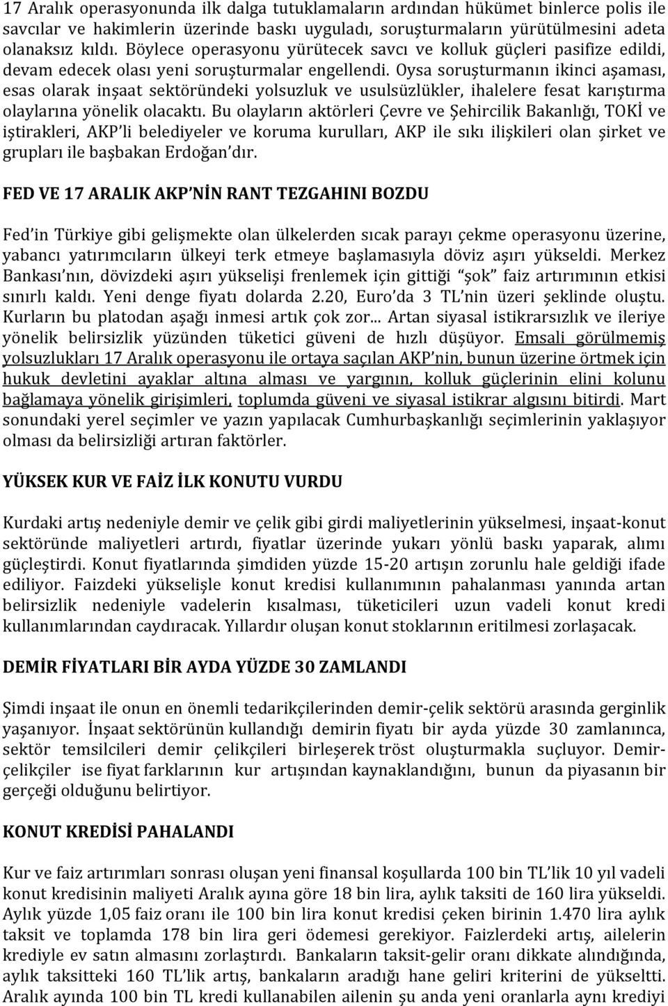 Oysa soruşturmanın ikinci aşaması, esas olarak inşaat sektöründeki yolsuzluk ve usulsüzlükler, ihalelere fesat karıştırma olaylarına yönelik olacaktı.