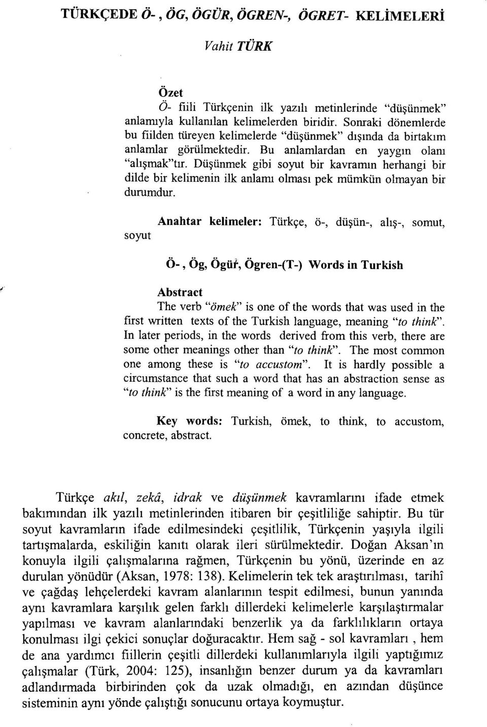 Düşünmek gibi soyut bir kavramın herhangi bir dilde bir kelimenin ilk anlamı olması pek mümkün olmayan bir durumdur.