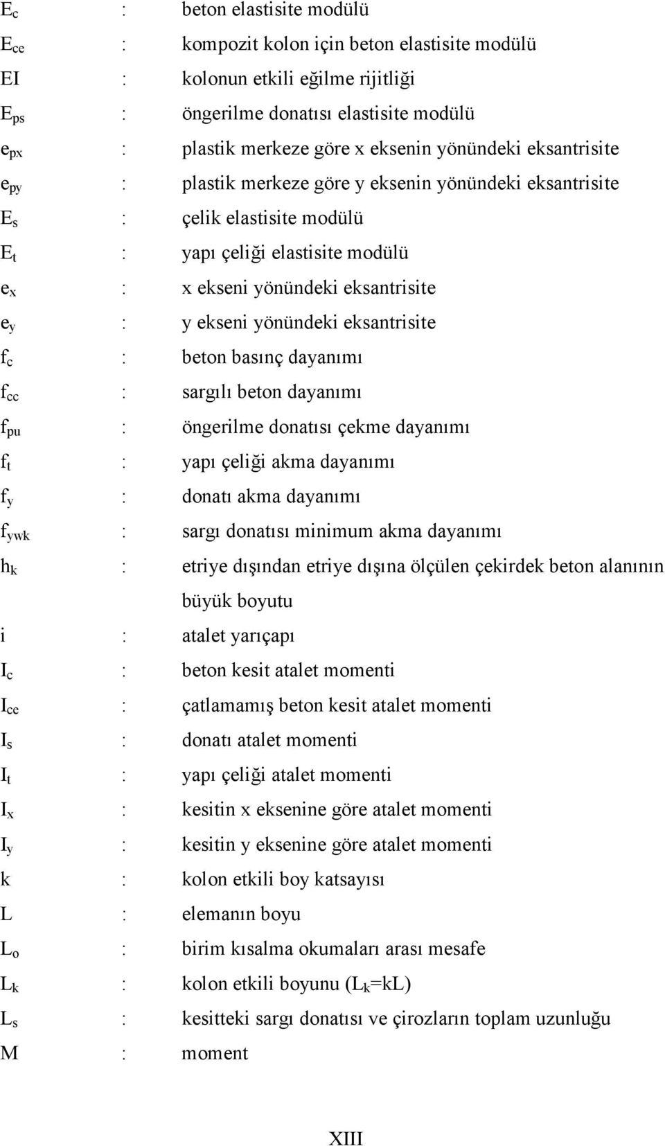 ekseni yönündeki eksantrisite f c : beton basınç dayanımı f cc : sargılı beton dayanımı f pu : öngerilme donatısı çekme dayanımı f t : yapı çeliği akma dayanımı f y : donatı akma dayanımı f ywk :