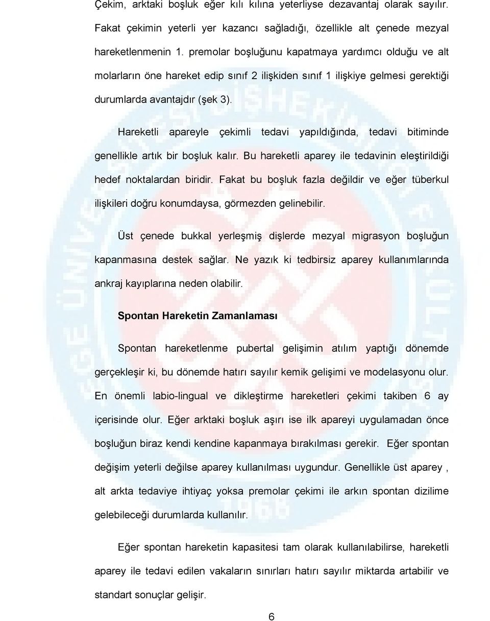 Hareketli apareyle çekimli tedavi yapıldığında, tedavi bitiminde genellikle artık bir boşluk kalır. Bu hareketli aparey ile tedavinin eleştirildiği hedef noktalardan biridir.