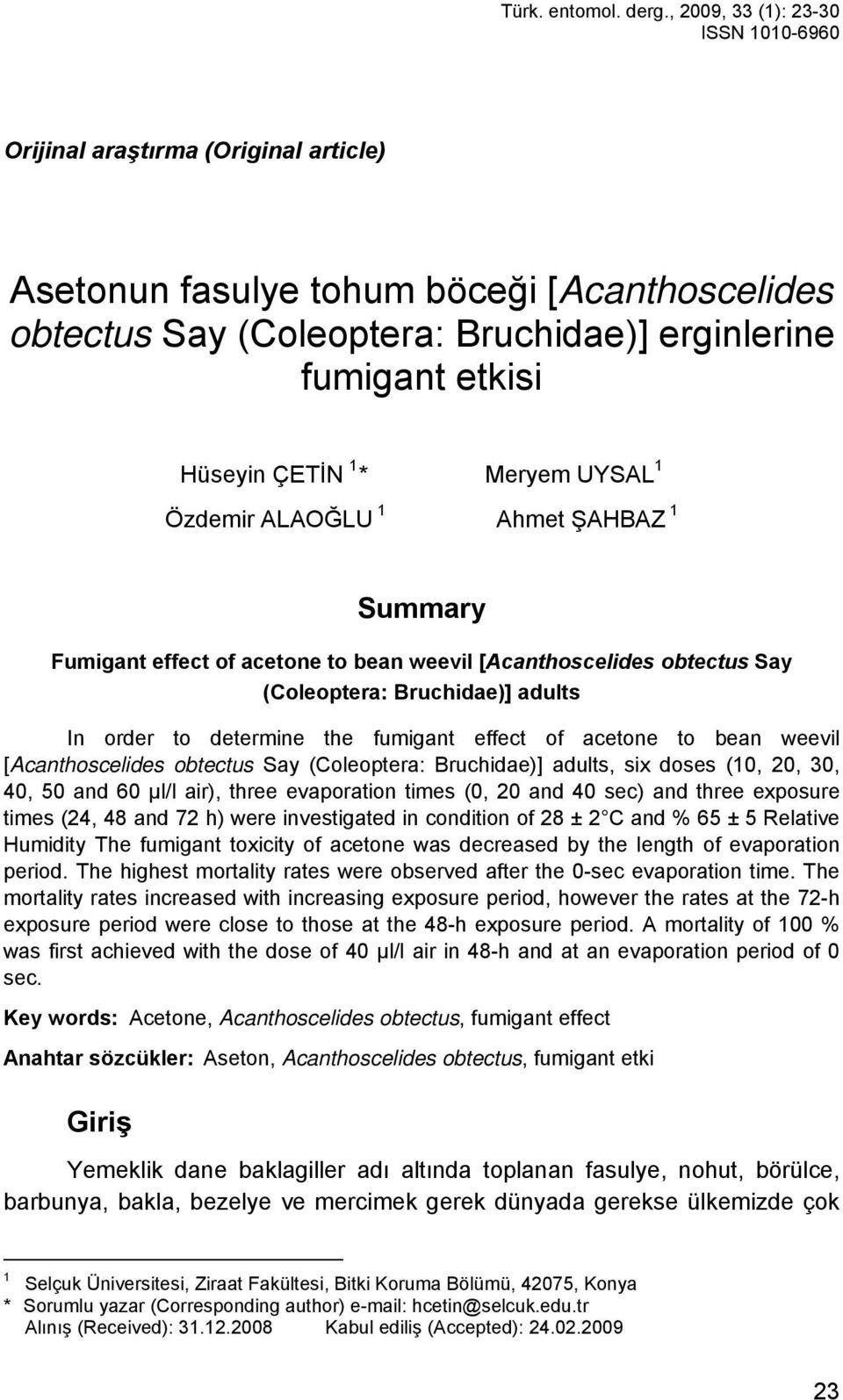 ÇETİN 1 * Meryem UYSAL 1 Özdemir ALAOĞLU 1 Ahmet ŞAHBAZ 1 Summary Fumigant effect of acetone to bean weevil [Acanthoscelides obtectus Say (Coleoptera: Bruchidae)] adults In order to determine the