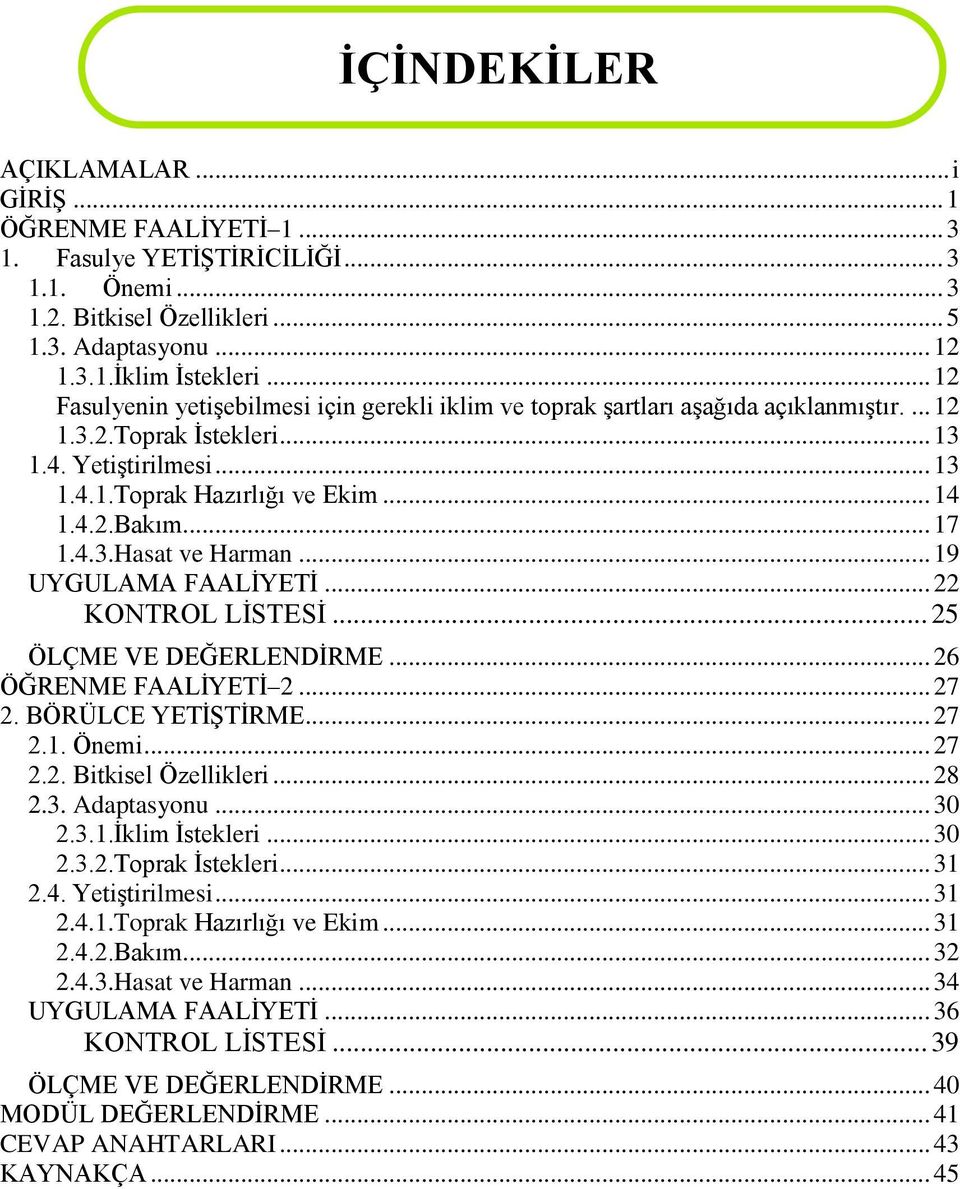 .. 17 1.4.3.Hasat ve Harman... 19 UYGULAMA FAALĠYETĠ... 22 KONTROL LĠSTESĠ... 25 ÖLÇME VE DEĞERLENDĠRME... 26 ÖĞRENME FAALĠYETĠ 2... 27 2. BÖRÜLCE YETĠġTĠRME... 27 2.1. Önemi... 27 2.2. Bitkisel Özellikleri.