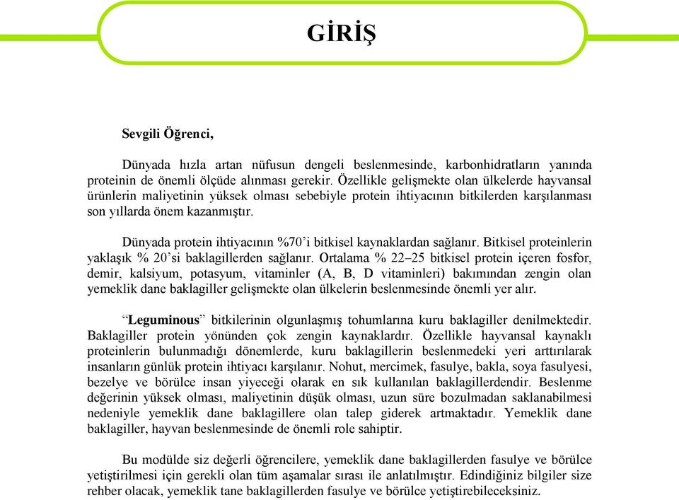 Dünyada protein ihtiyacının %70 i bitkisel kaynaklardan sağlanır. Bitkisel proteinlerin yaklaģık % 20 si baklagillerden sağlanır.