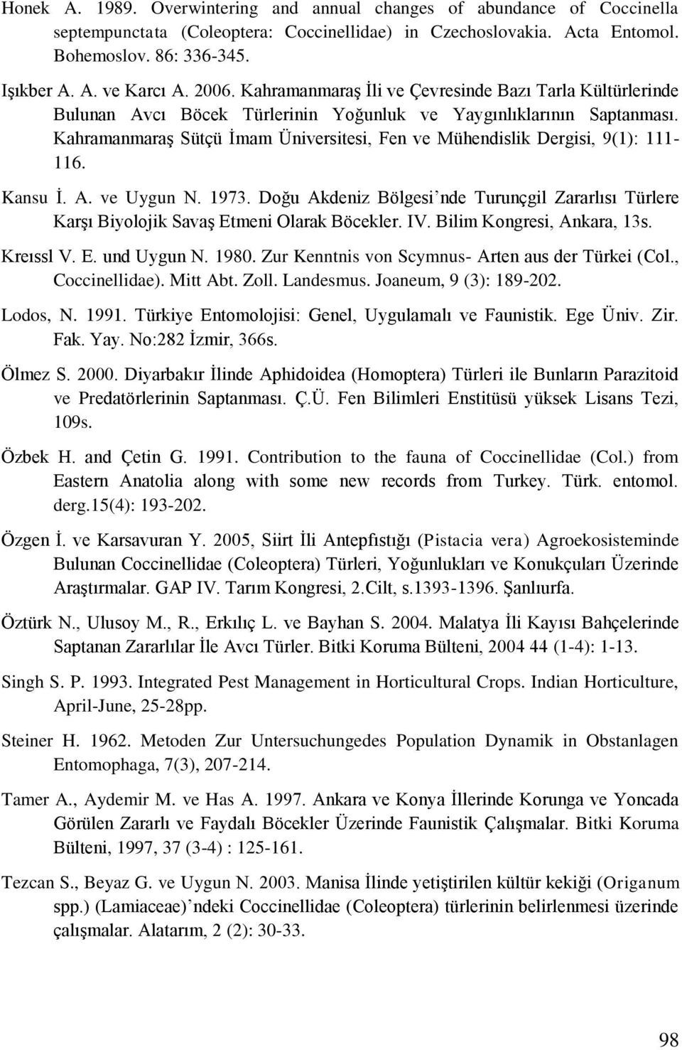 KahramanmaraĢ Sütçü Ġmam Üniversitesi, Fen ve Mühendislik Dergisi, 9(1): 111-116. Kansu Ġ. A. ve Uygun N. 1973.