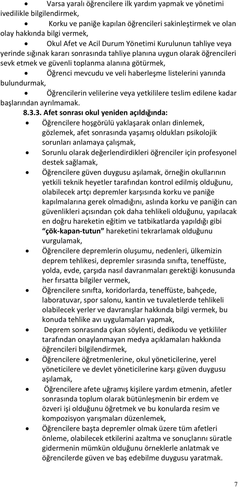 listelerini yanında bulundurmak, Öğrencilerin velilerine veya yetkililere teslim edilene kadar başlarından ayrılmamak. 8.3.