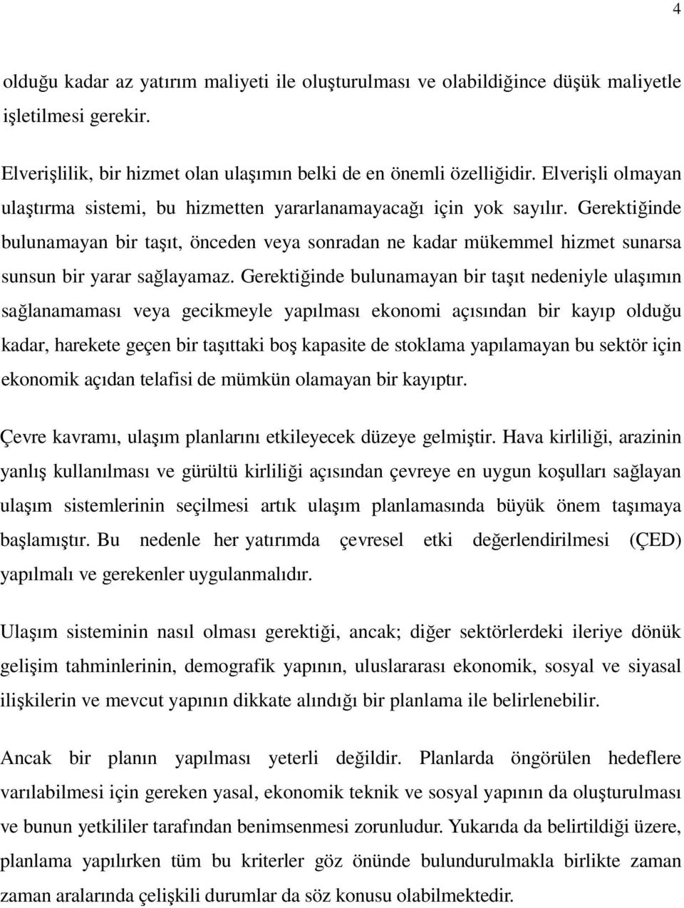 Gerektiğinde bulunamayan bir taşıt, önceden veya sonradan ne kadar mükemmel hizmet sunarsa sunsun bir yarar sağlayamaz.