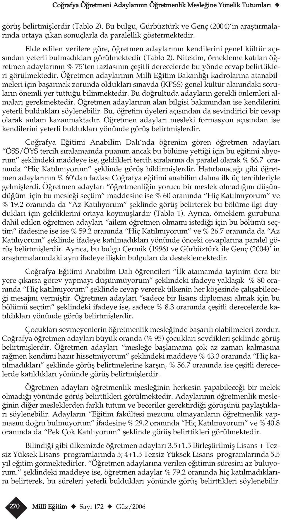 Elde edilen verilere göre, ö retmen adaylar n n kendilerini genel kültür aç - s ndan yeterli blmad klar görülmektedir (Tablo 2).