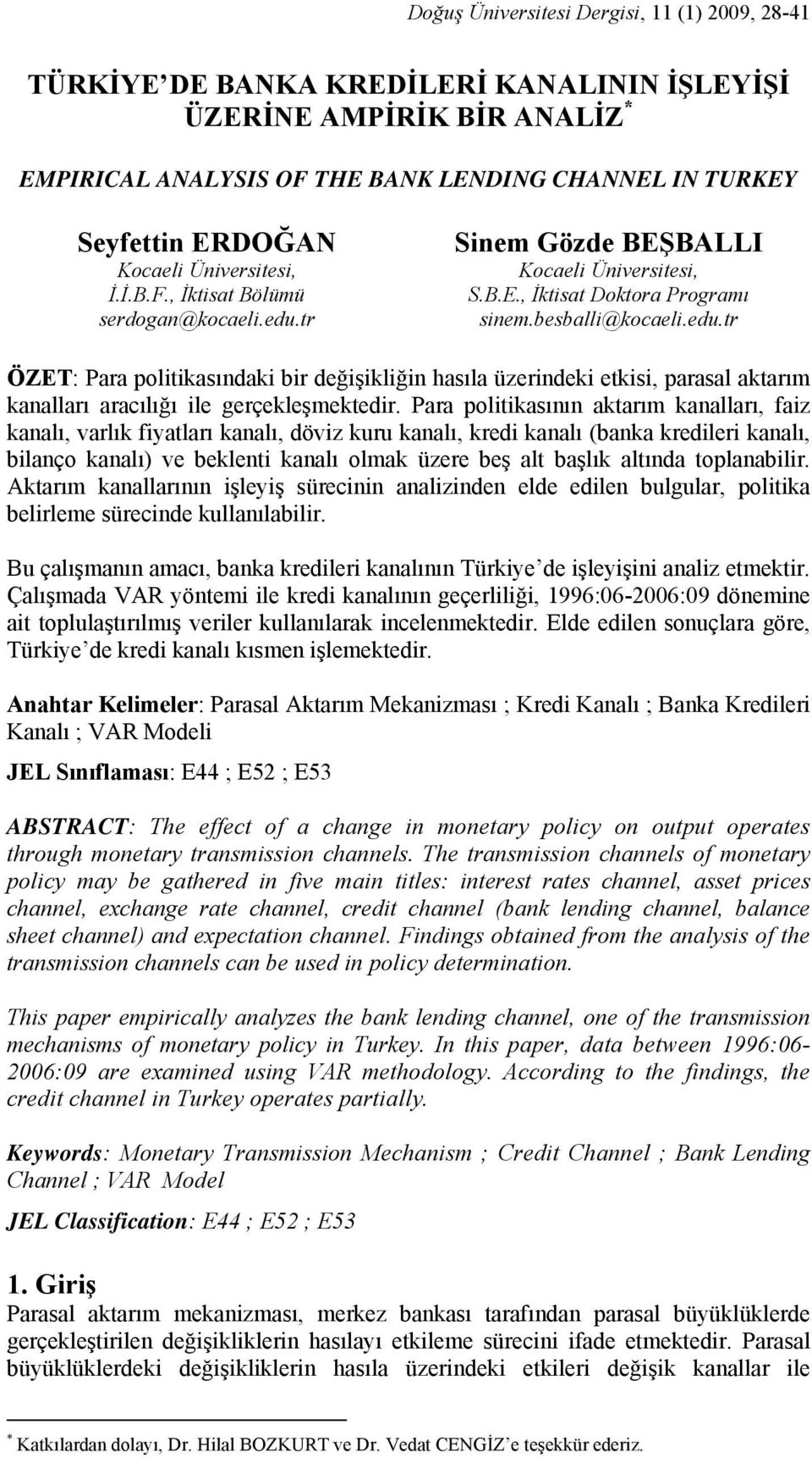 Para politikasının aktarım kanalları, faiz kanalı, varlık fiyatları kanalı, döviz kuru kanalı, kredi kanalı (banka kredileri kanalı, bilanço kanalı) ve beklenti kanalı olmak üzere beş alt başlık