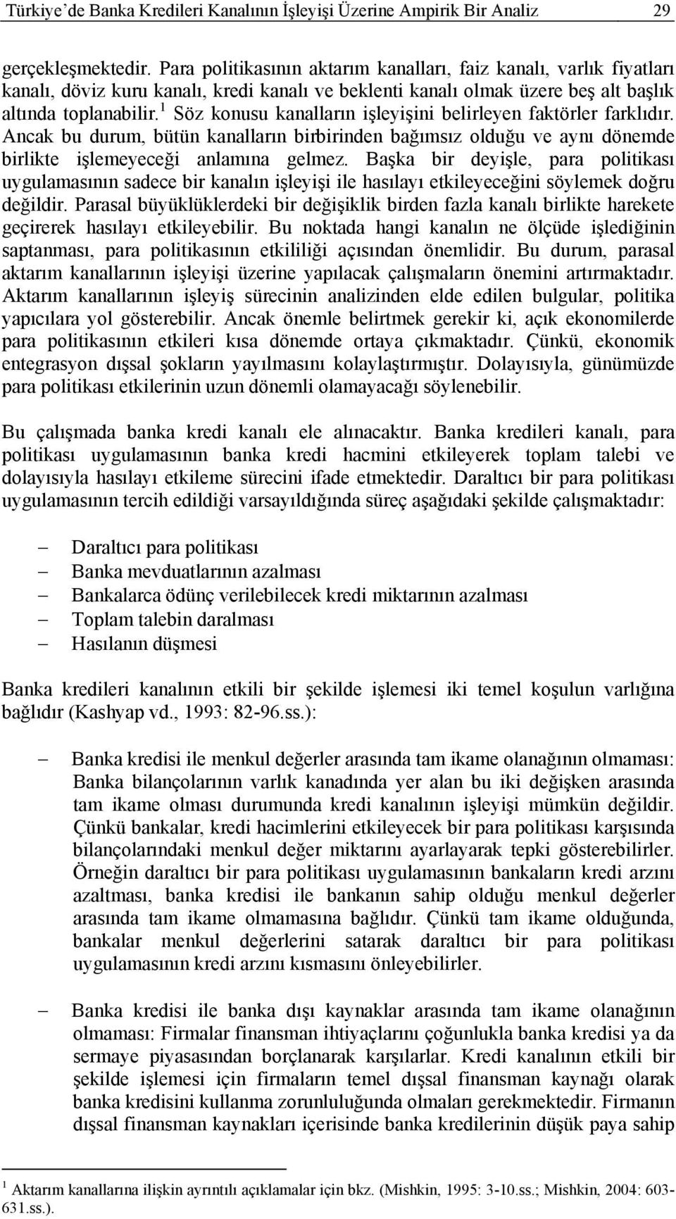 1 Söz konusu kanalların işleyişini belirleyen faktörler farklıdır. Ancak bu durum, bütün kanalların birbirinden bağımsız olduğu ve aynı dönemde birlikte işlemeyeceği anlamına gelmez.