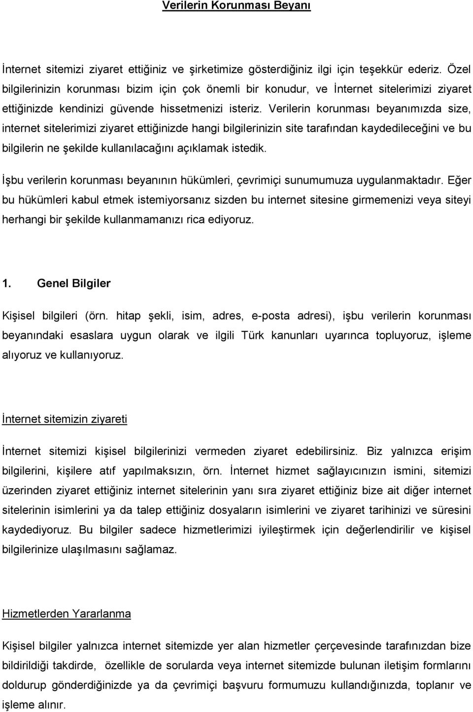 Verilerin korunması beyanımızda size, internet sitelerimizi ziyaret ettiğinizde hangi bilgilerinizin site tarafından kaydedileceğini ve bu bilgilerin ne şekilde kullanılacağını açıklamak istedik.