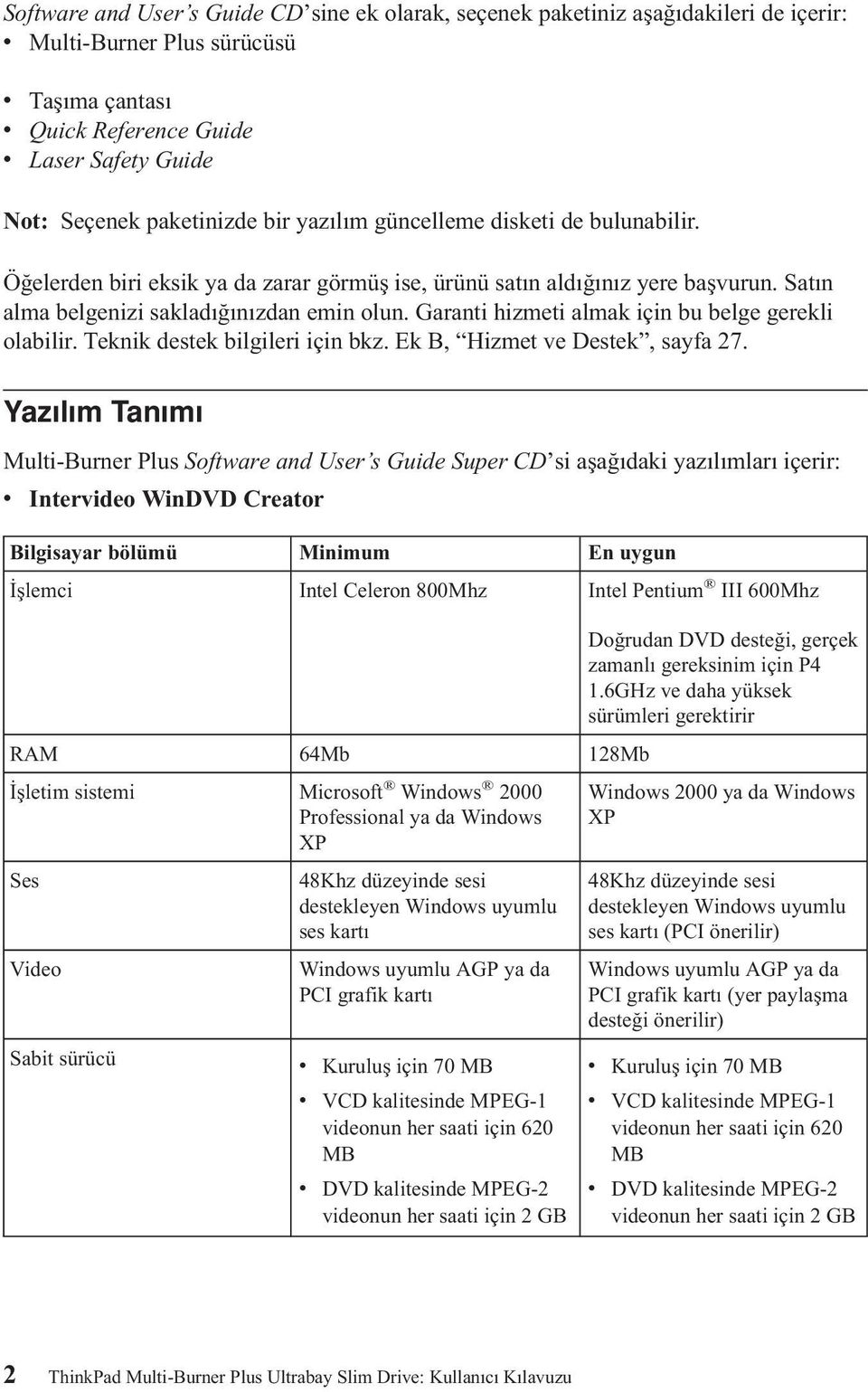 Garanti hizmeti almak için bu belge gerekli olabilir. Teknik destek bilgileri için bkz. Ek B, Hizmet ve Destek, sayfa 27.