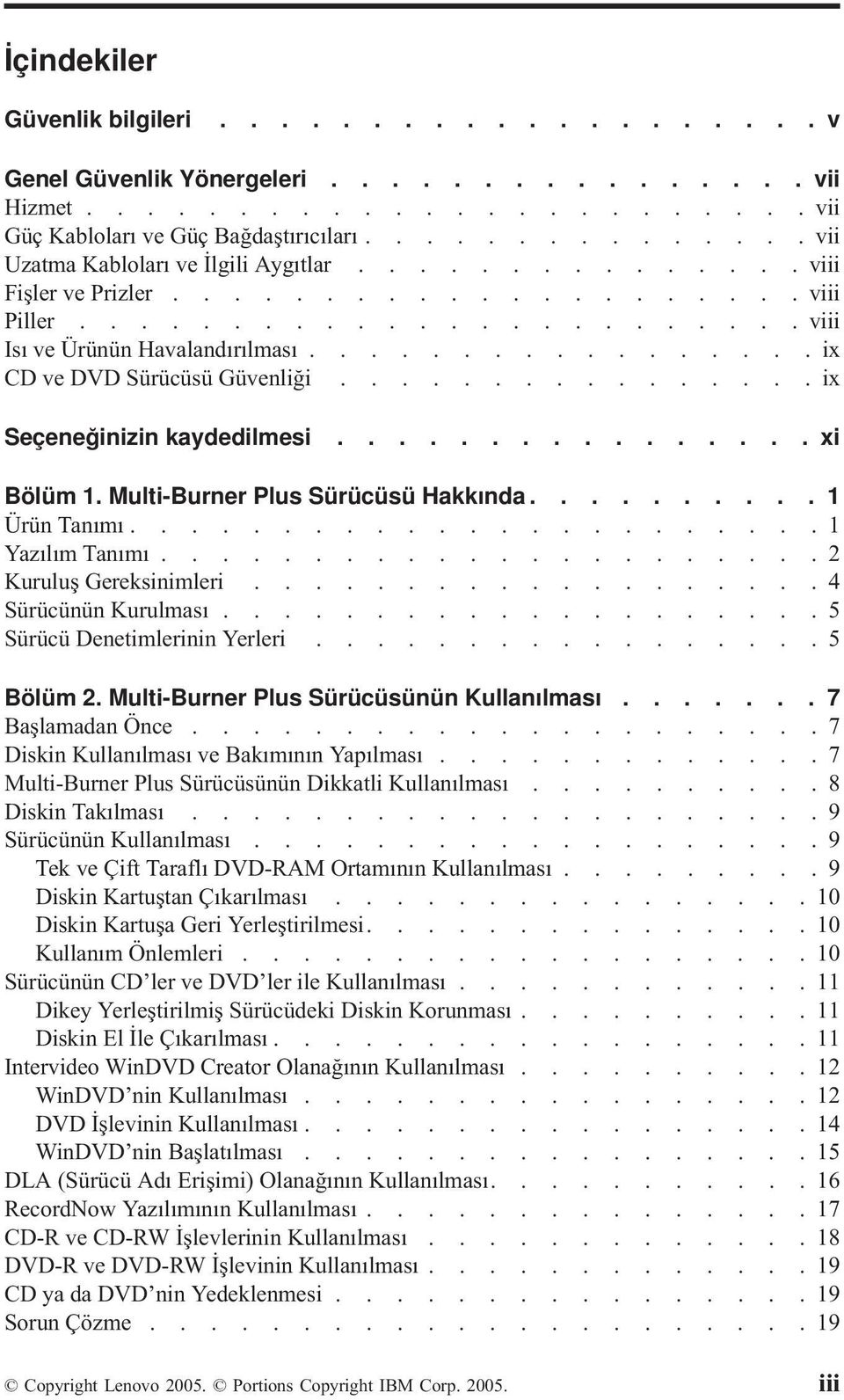 ................ix CD ve DVD Sürücüsü Güvenliği................ix Seçeneğinizin kaydedilmesi................ xi Bölüm 1. Multi-Burner Plus Sürücüsü Hakkında.......... 1 Ürün Tanımı.......................1 Yazılım Tanımı.