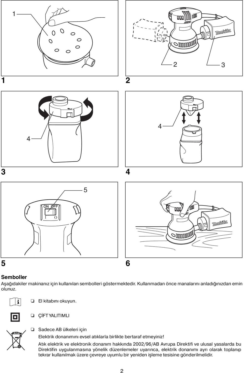 ÇİFT YALITIMLI Sadece AB ülkeleri için Elektrik donanımını evsel atıklarla birlikte bertaraf etmeyiniz!