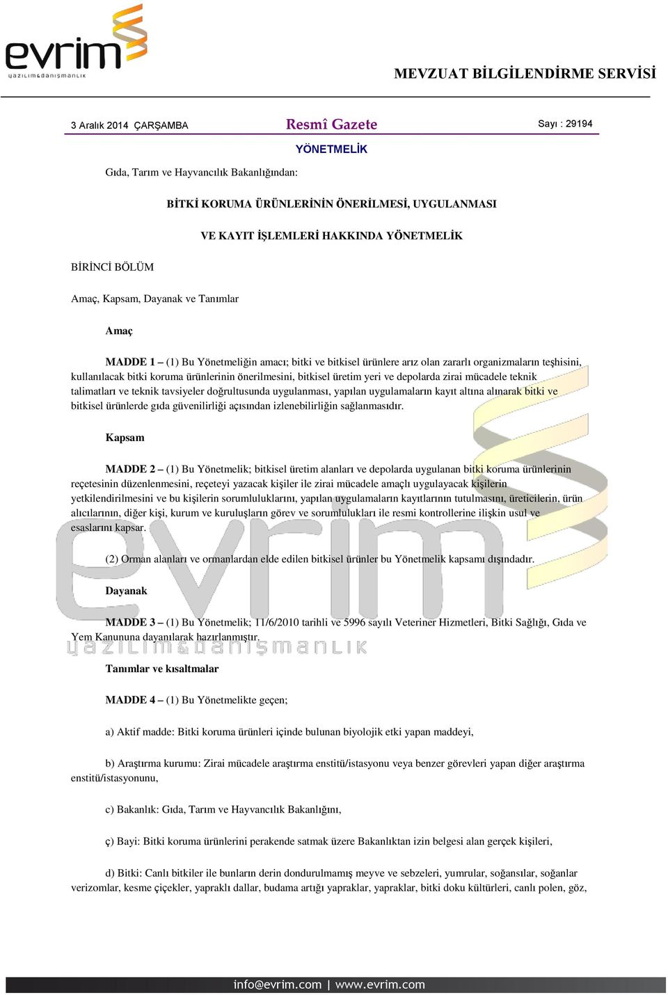 önerilmesini, bitkisel üretim yeri ve depolarda zirai mücadele teknik talimatları ve teknik tavsiyeler doğrultusunda uygulanması, yapılan uygulamaların kayıt altına alınarak bitki ve bitkisel