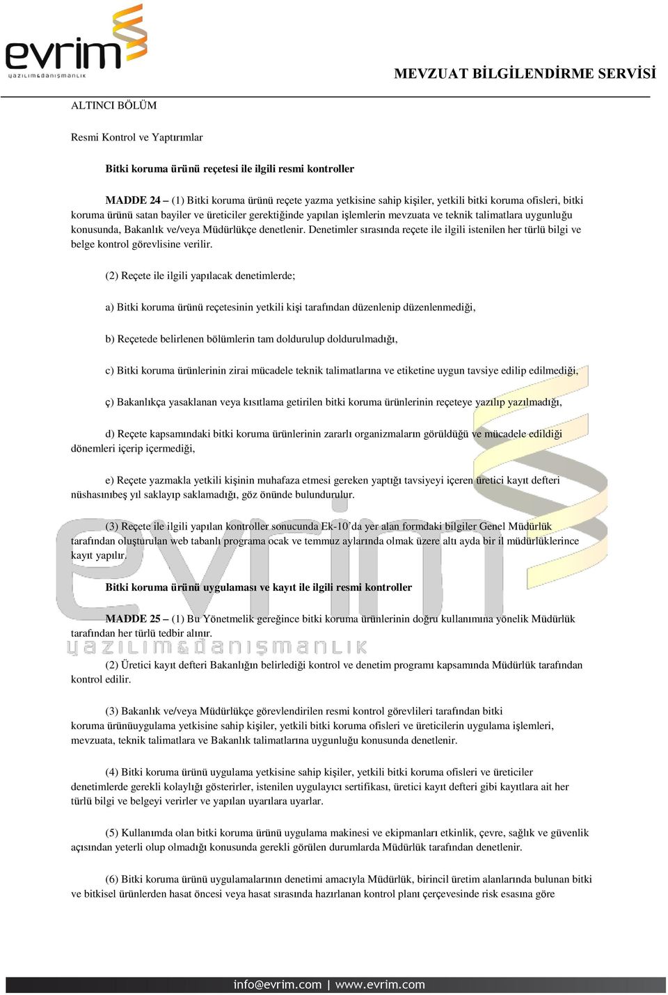 Denetimler sırasında reçete ile ilgili istenilen her türlü bilgi ve belge kontrol görevlisine verilir.