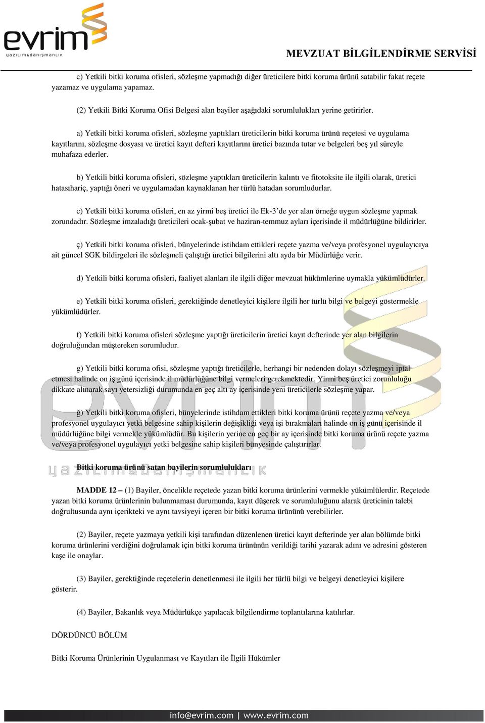 a) Yetkili bitki koruma ofisleri, sözleşme yaptıkları üreticilerin bitki koruma ürünü reçetesi ve uygulama kayıtlarını, sözleşme dosyası ve üretici kayıt defteri kayıtlarını üretici bazında tutar ve