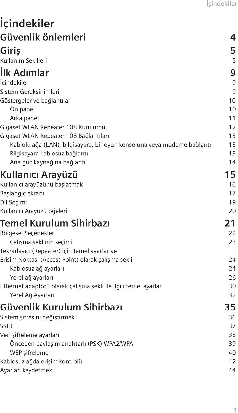 13 Kablolu a a (LAN), bilgisayara, bir oyun konsoluna veya modeme ba lant 13 Bilgisayara kablosuz ba lant 13 Ana güç kayna na ba lant 14 Kullan c Arayüzü 15 Kullan c arayüzünü bafllatmak 16 Bafllang