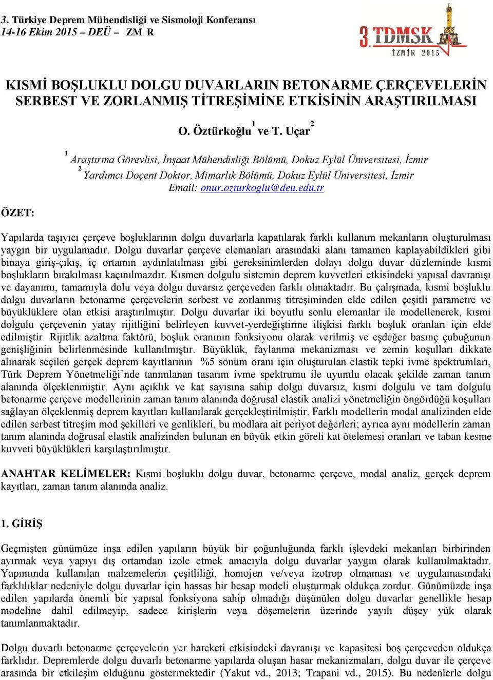 tr Yapılarda taşıyıcı çerçeve boşluklarının dolgu duvarlarla kapatılarak farklı kullanım mekanların oluşturulması yaygın bir uygulamadır.