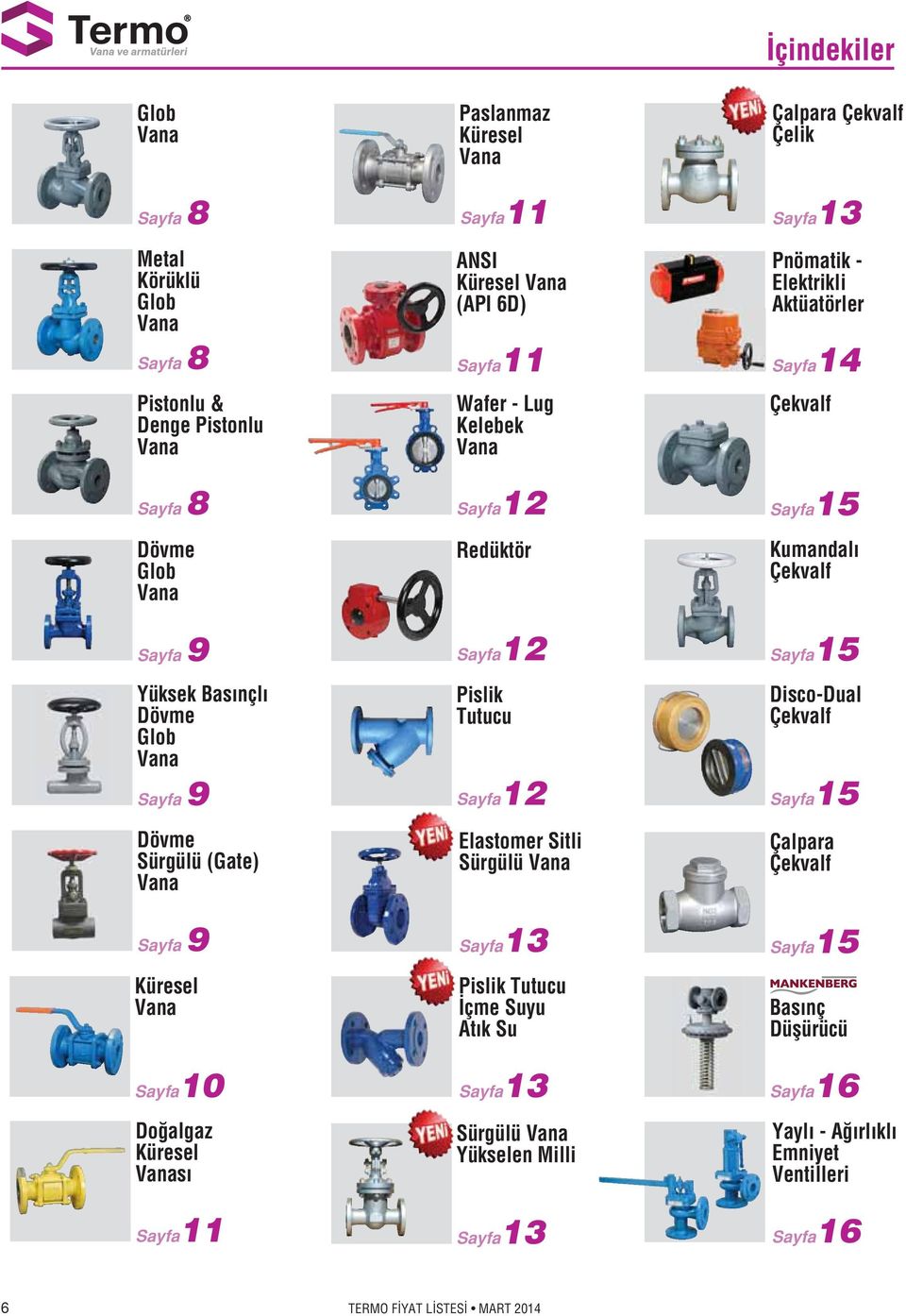 Pislik Tutucu Sayfa12 Elastomer Sitli Sürgülü Vana Sayfa13 Pislik Tutucu çme Suyu At k Su Sayfa13 Sürgülü Vana Yükselen Milli Sayfa13 Çalpara Çekvalf Sayfa13 Pnömatik -