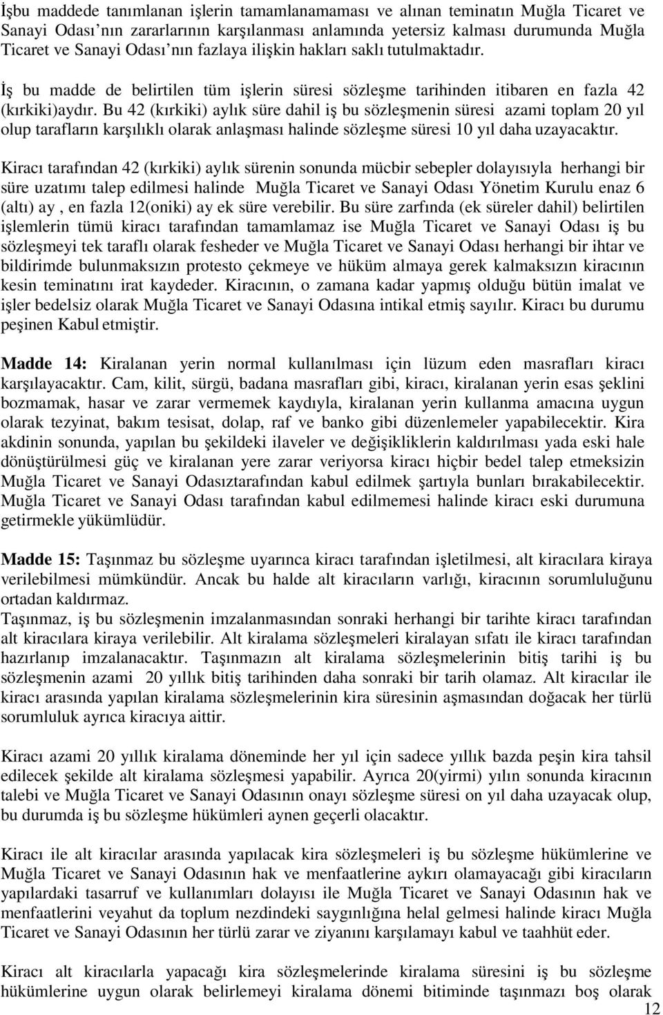 Bu 42 (kırkiki) aylık süre dahil iş bu sözleşmenin süresi azami toplam 20 yıl olup tarafların karşılıklı olarak anlaşması halinde sözleşme süresi 10 yıl daha uzayacaktır.