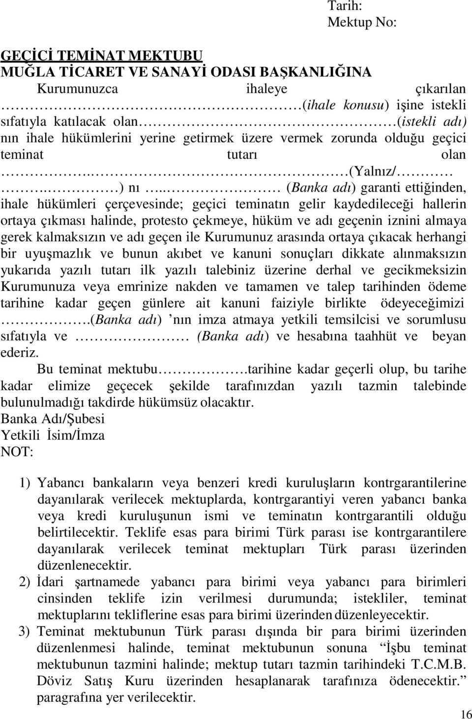 . (Banka adı) garanti ettiğinden, ihale hükümleri çerçevesinde; geçici teminatın gelir kaydedileceği hallerin ortaya çıkması halinde, protesto çekmeye, hüküm ve adı geçenin iznini almaya gerek