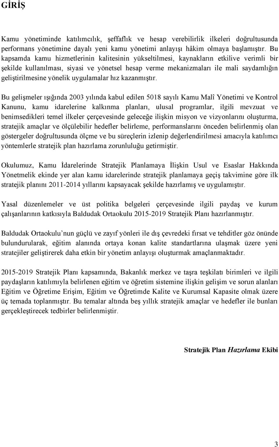 yönelik uygulamalar hız kazanmıģtır.