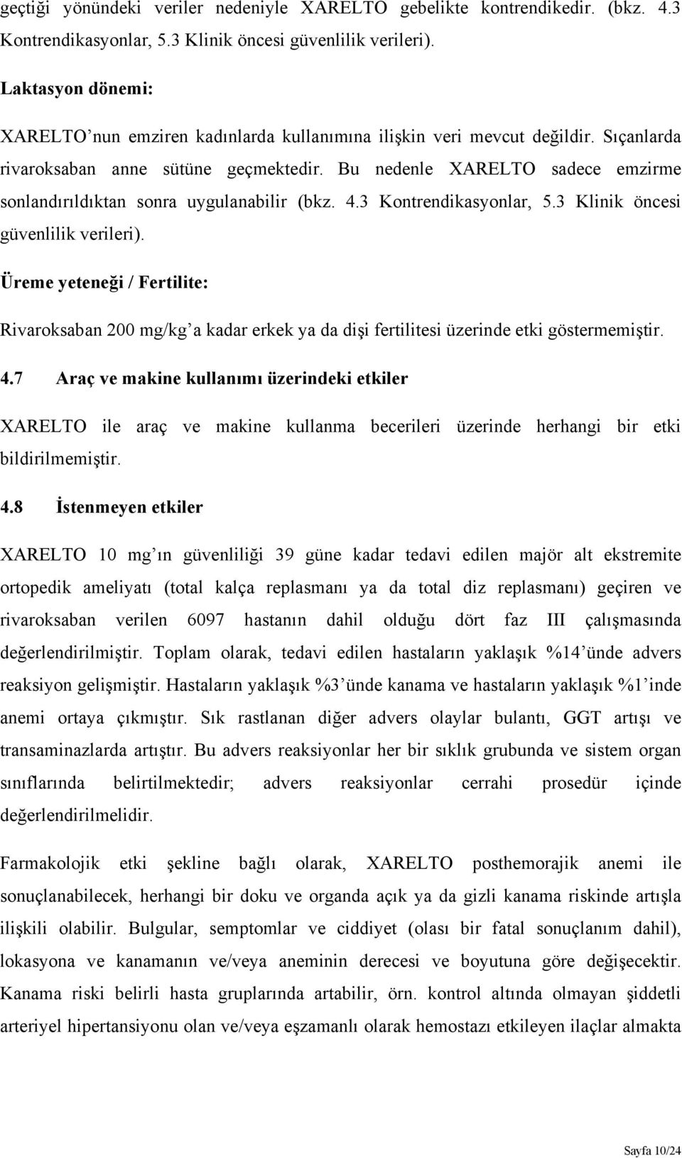 Bu nedenle XARELTO sadece emzirme sonlandırıldıktan sonra uygulanabilir (bkz. 4.3 Kontrendikasyonlar, 5.3 Klinik öncesi güvenlilik verileri).