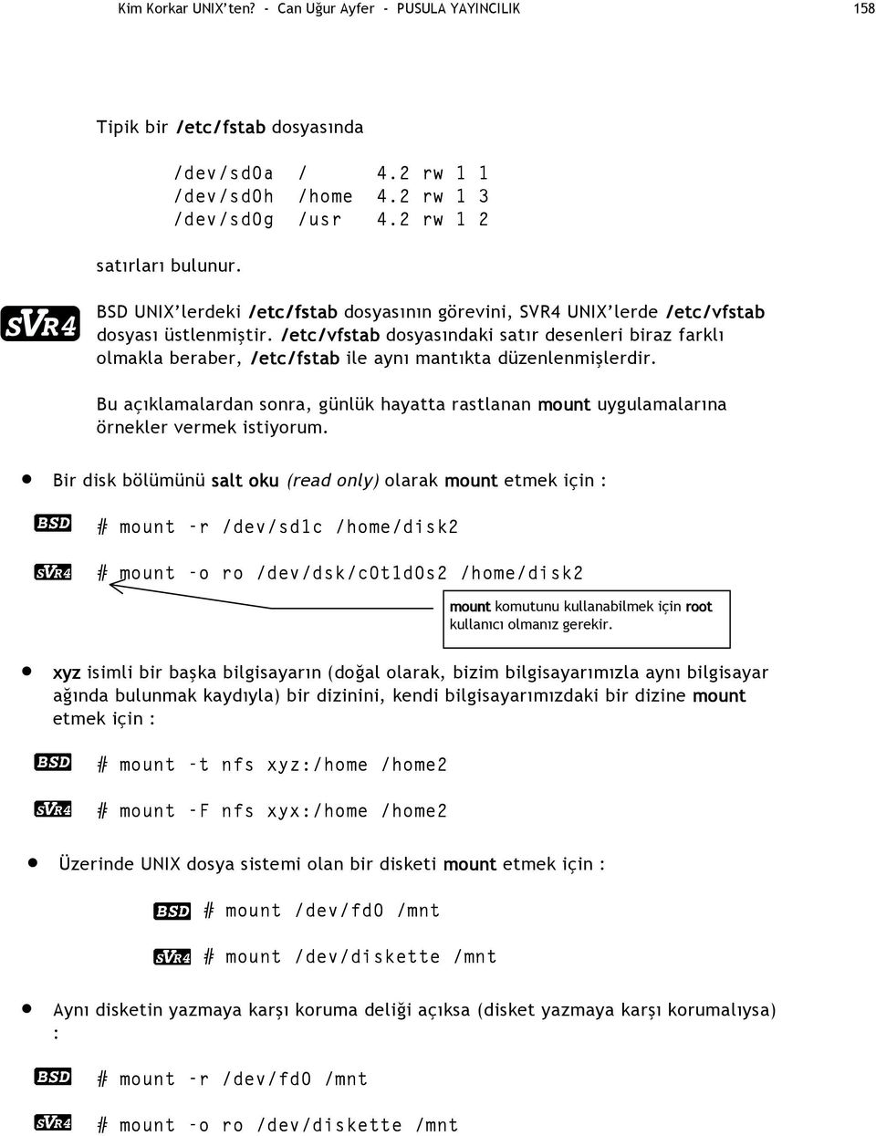 /etc/vfstab dosyasındaki satır desenleri biraz farklı olmakla beraber, /etc/fstab ile aynı mantıkta düzenlenmişlerdir.