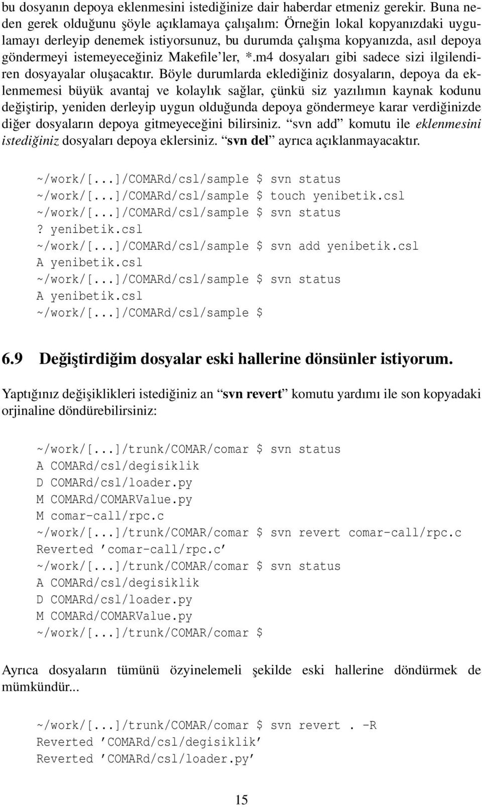 Makefile ler, *.m4 dosyaları gibi sadece sizi ilgilendiren dosyayalar oluşacaktır.