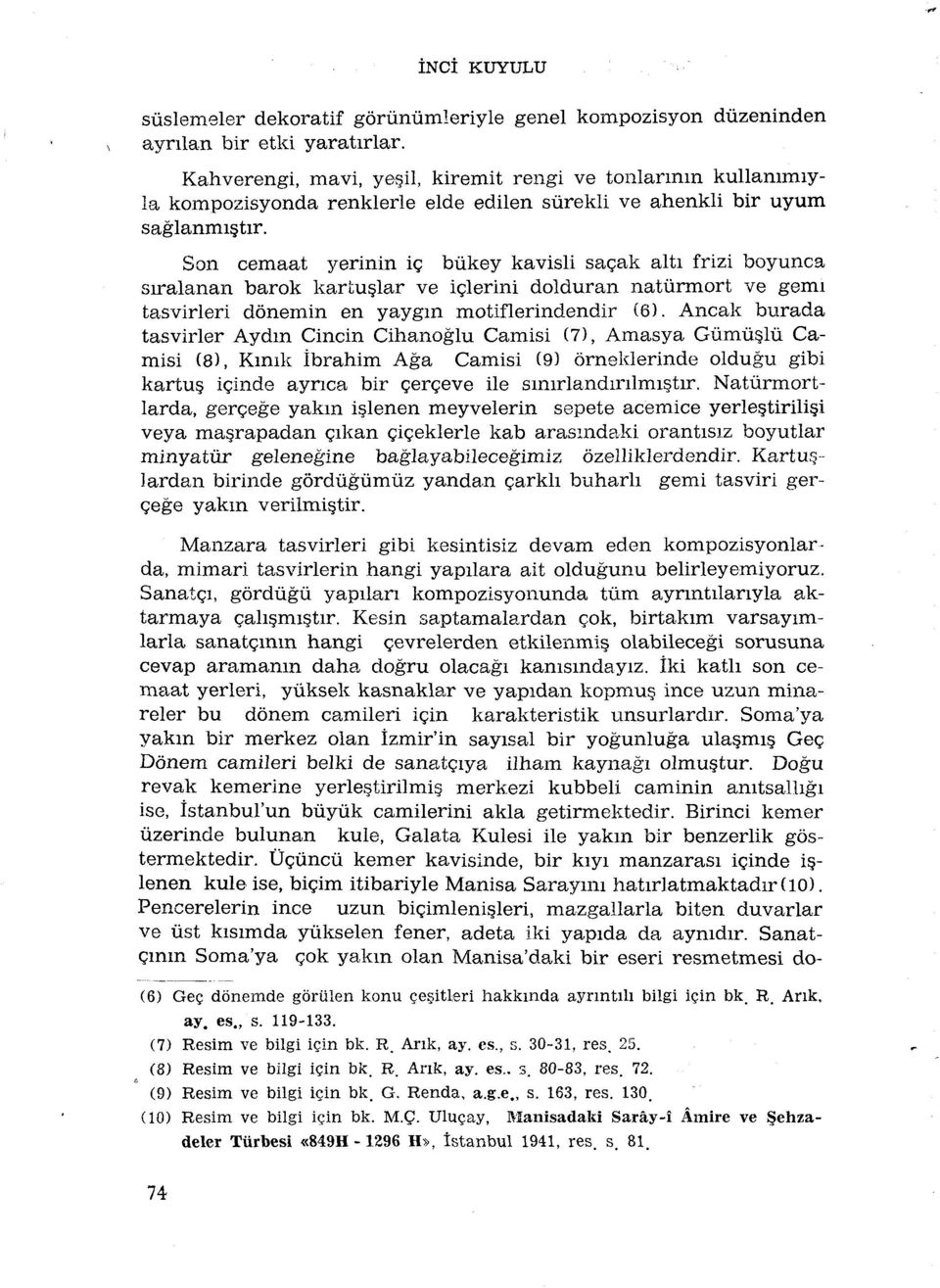 yaygm motiflerindendir (6) Ancak burada tasvirler Ay dm Cincin Cihanoglu Camisi (7), Amasya Gùmù lù Camisi (8), Kinik Ibrahim Aga Camisi (9) orneklerinde oldugu gibi kartu içinde ayrica bir çerçeve